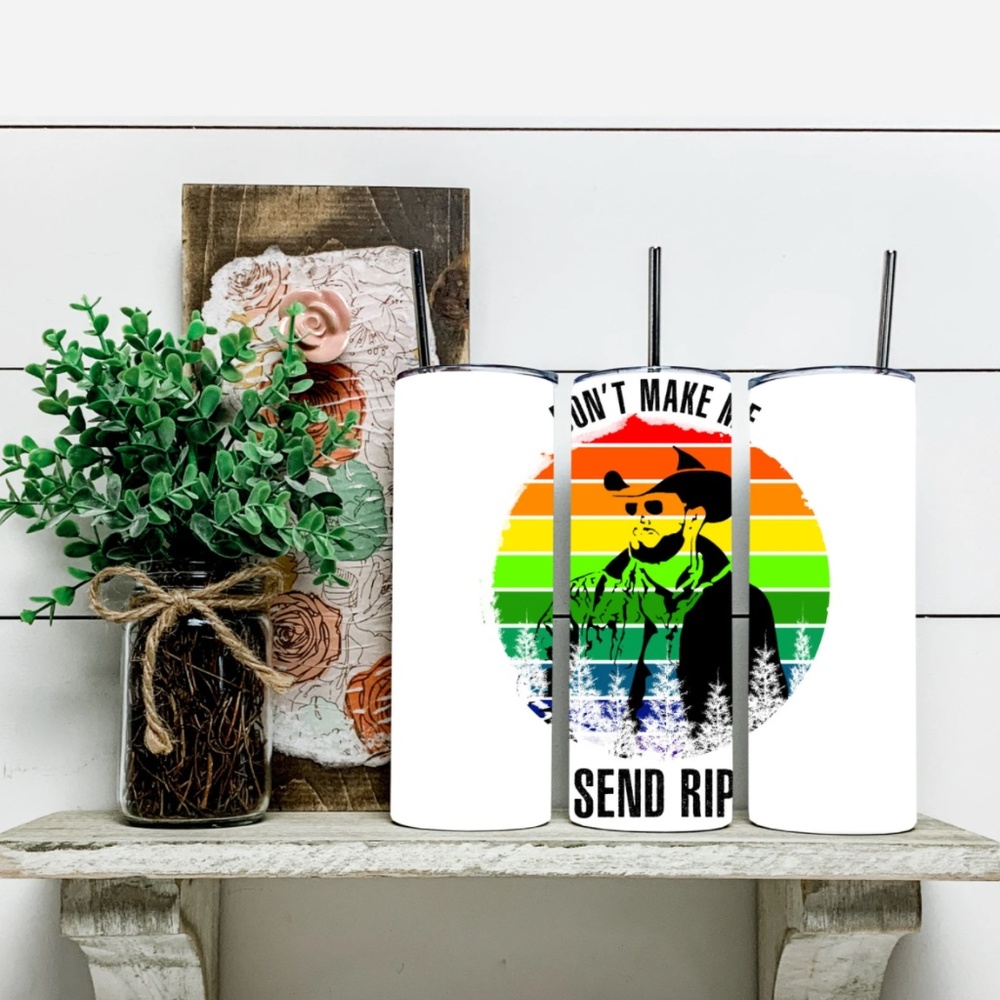 Yellowstone - Don_t Make Me Send Rip 20 oz Skinny Inspired Tumblers